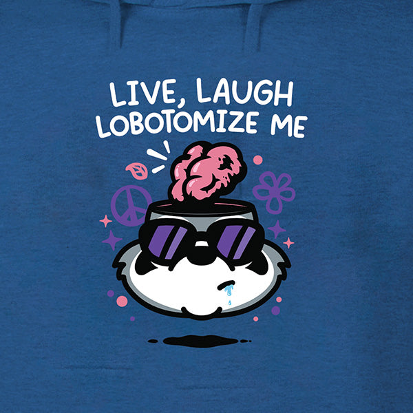 Live Laugh Lobotomize Me Hoodie