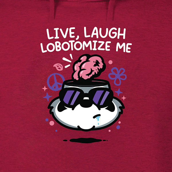 Live Laugh Lobotomize Me Hoodie