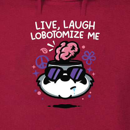 Live Laugh Lobotomize Me Hoodie