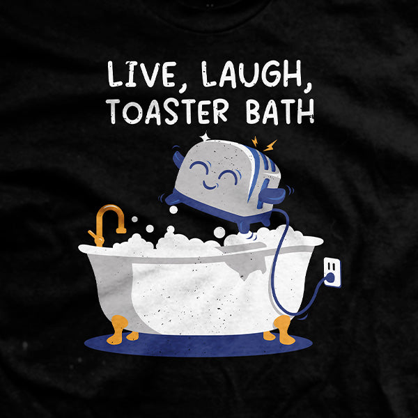 Live, Laugh, Toaster Bath T-Shirt