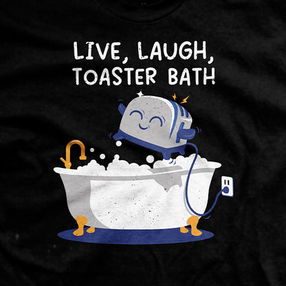 Live, Laugh, Toaster Bath T-Shirt
