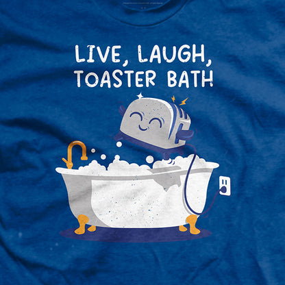 Live, Laugh, Toaster Bath T-Shirt