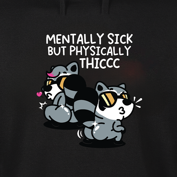 Mentally Sick but Physically Thicc Hoodie