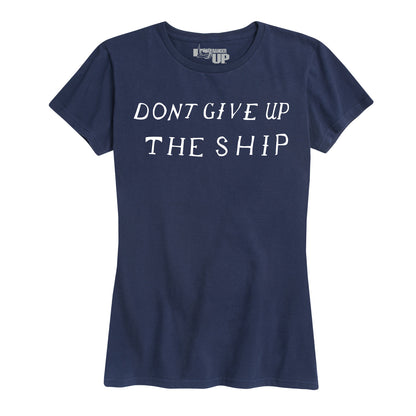 Women's Don't Give Up The Ship Tee