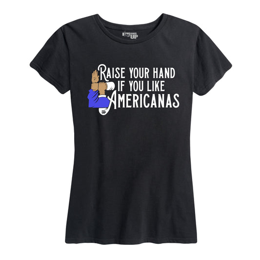 Women's Raise Your Hand If You Like Americanas Tee