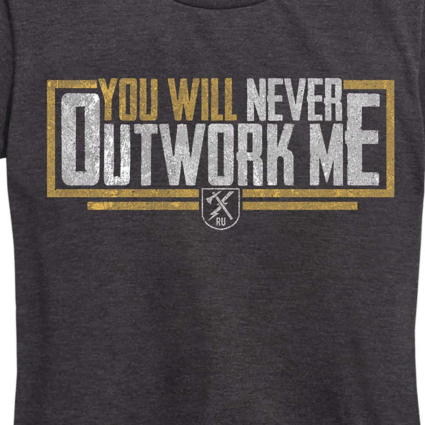 Women's You Will Never Outwork Me Tee