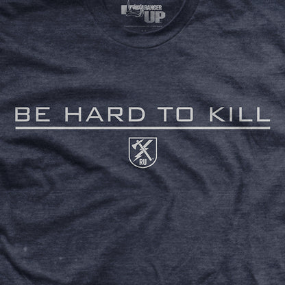 Be Hard to Kill T-Shirt