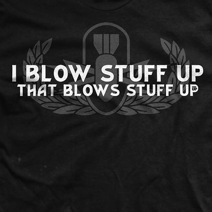 I Blow Stuff Up T-Shirt