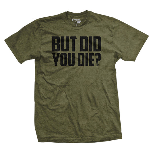 But Did You Die? T-Shirt