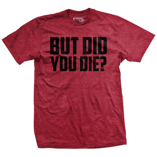 But Did You Die? (Limited Edition) T-Shirt