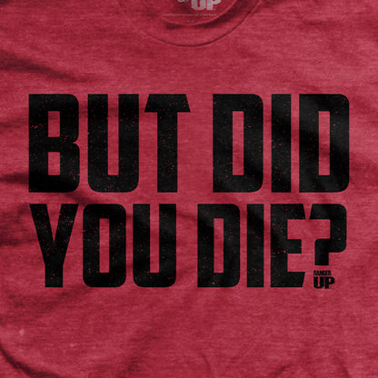 But Did You Die? (Limited Edition) T-Shirt