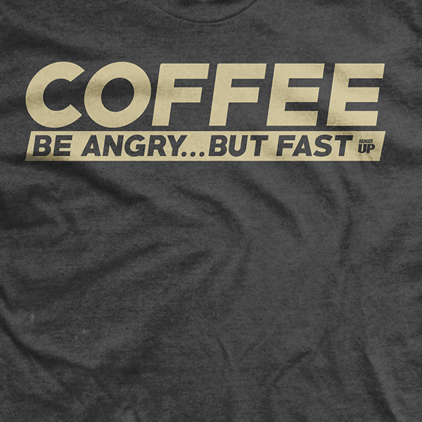 Be Angry... But Faster T-Shirt