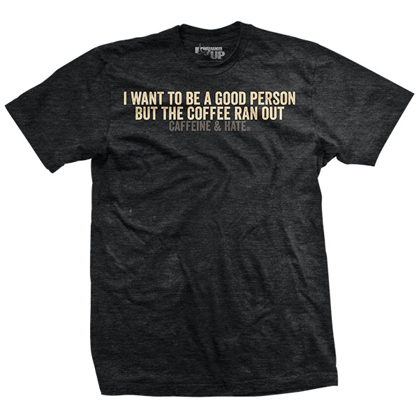 Coffee Ran Out T-shirt