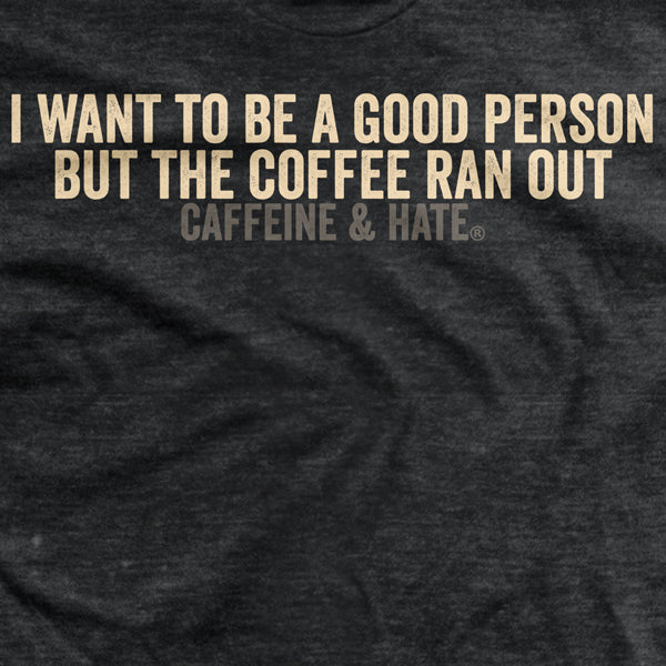 Coffee Ran Out T-shirt