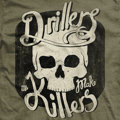 Drillers Make Killers T-Shirt