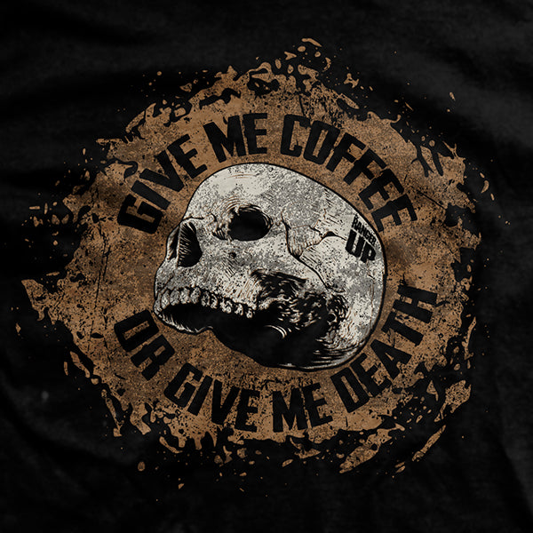 Give me Coffee or Give me Death T-Shirt