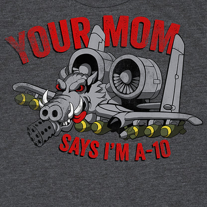 Kids Your Mom Says I'm A-10 Tee