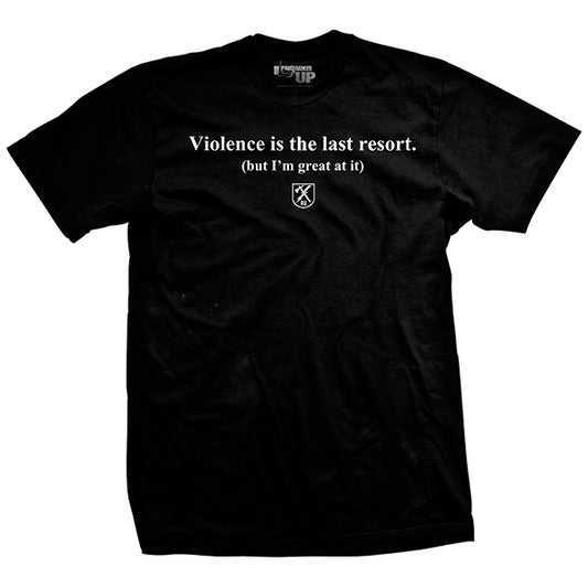 Violence is the Last Resort T-Shirt