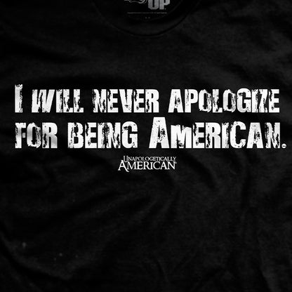 I Will Never Apologize for Being American T-Shirt