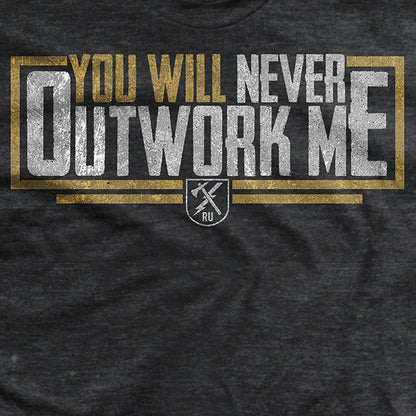 You Will Never Outwork Me T-Shirt