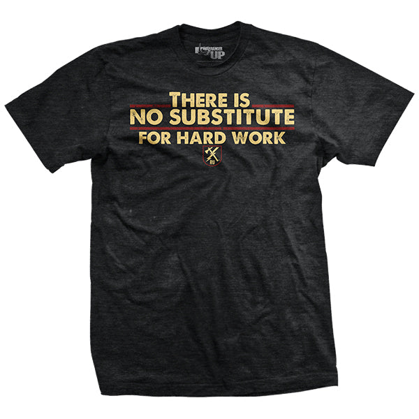 No Substitute for Hard Work T-Shirt