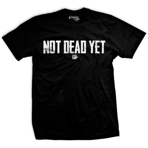 Not Dead Yet T-Shirt – Ranger Up