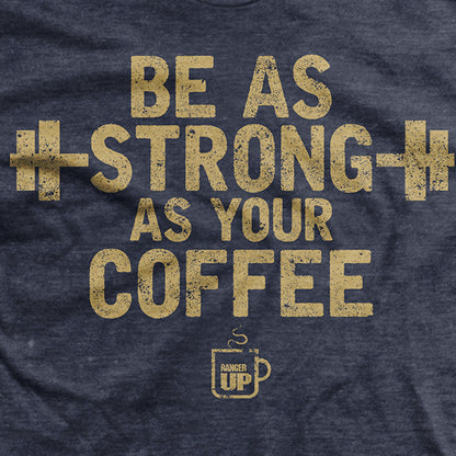 As Strong As Your Coffee T-Shirt