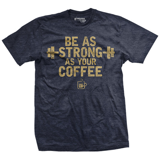 As Strong As Your Coffee T-Shirt